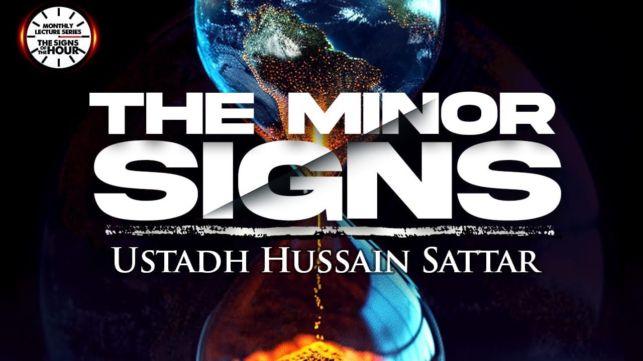 The Minor Signs | Ustadh Hussain Sattar | The Signs of the Hour Series