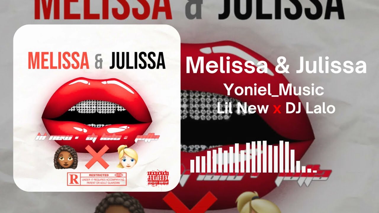 Yoniel Melissa & Julissa - @lilnew x @lalobanton  (Audio de la cancion) 💯🔥
