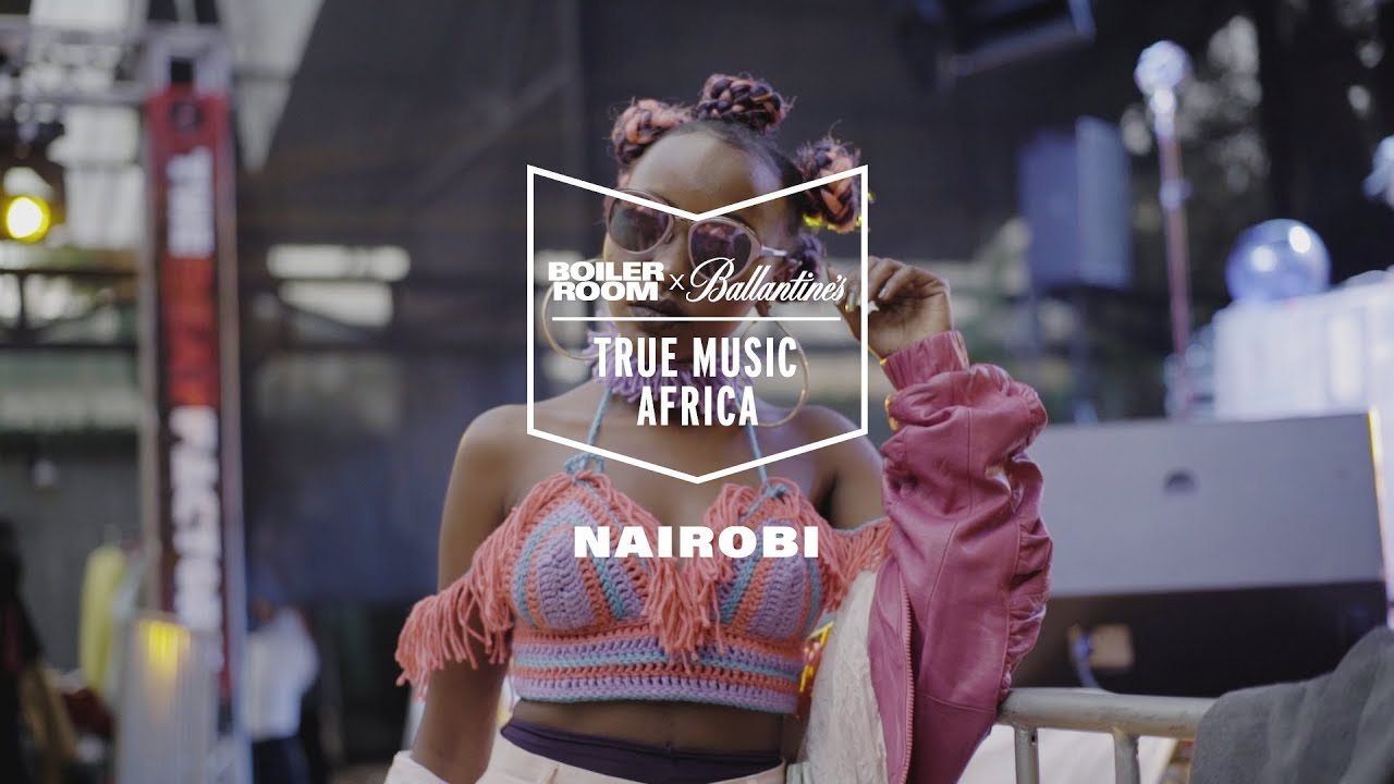 Boiler Room x Ballantine's | True Music Africa | Nairobi: The New Narrative