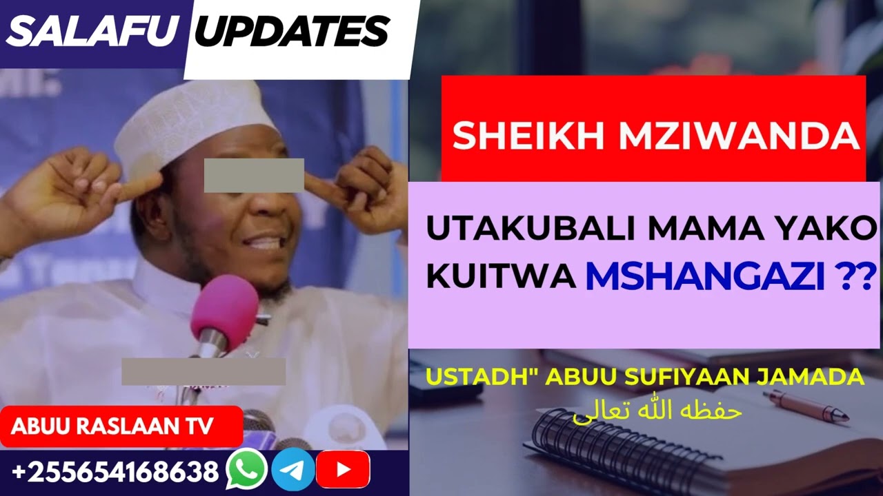 RADDI YENYE KUUNGUZA KWA SHEIKH MZIWANDA/ Ustadh Abuu Sufiyaan Hassan Jamada (حفظه الله تعالى)