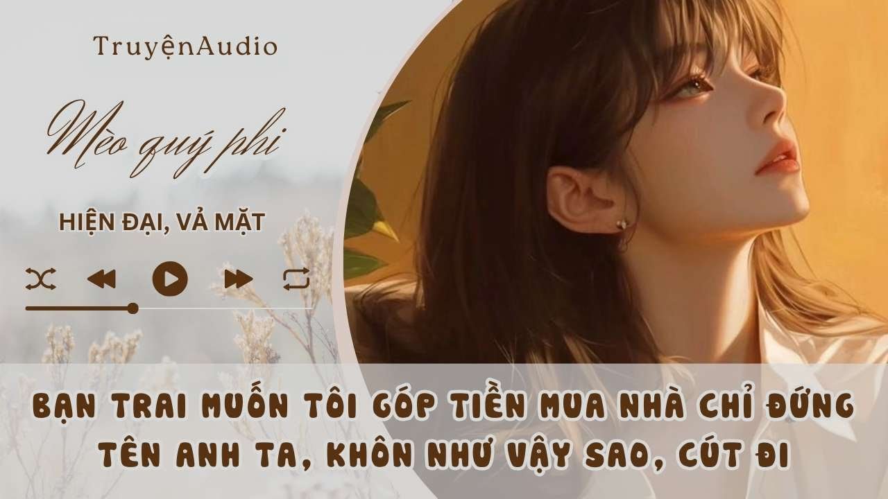 BẠN TRAI MUỐN TÔI BỎ TIỀN MUA NHÀ, NHƯNG CHỈ ĐỨNG TÊN MỘT MÌNH HẮN TA, NẰM MƠ À, TÔI ĐÂU CÓ NGU