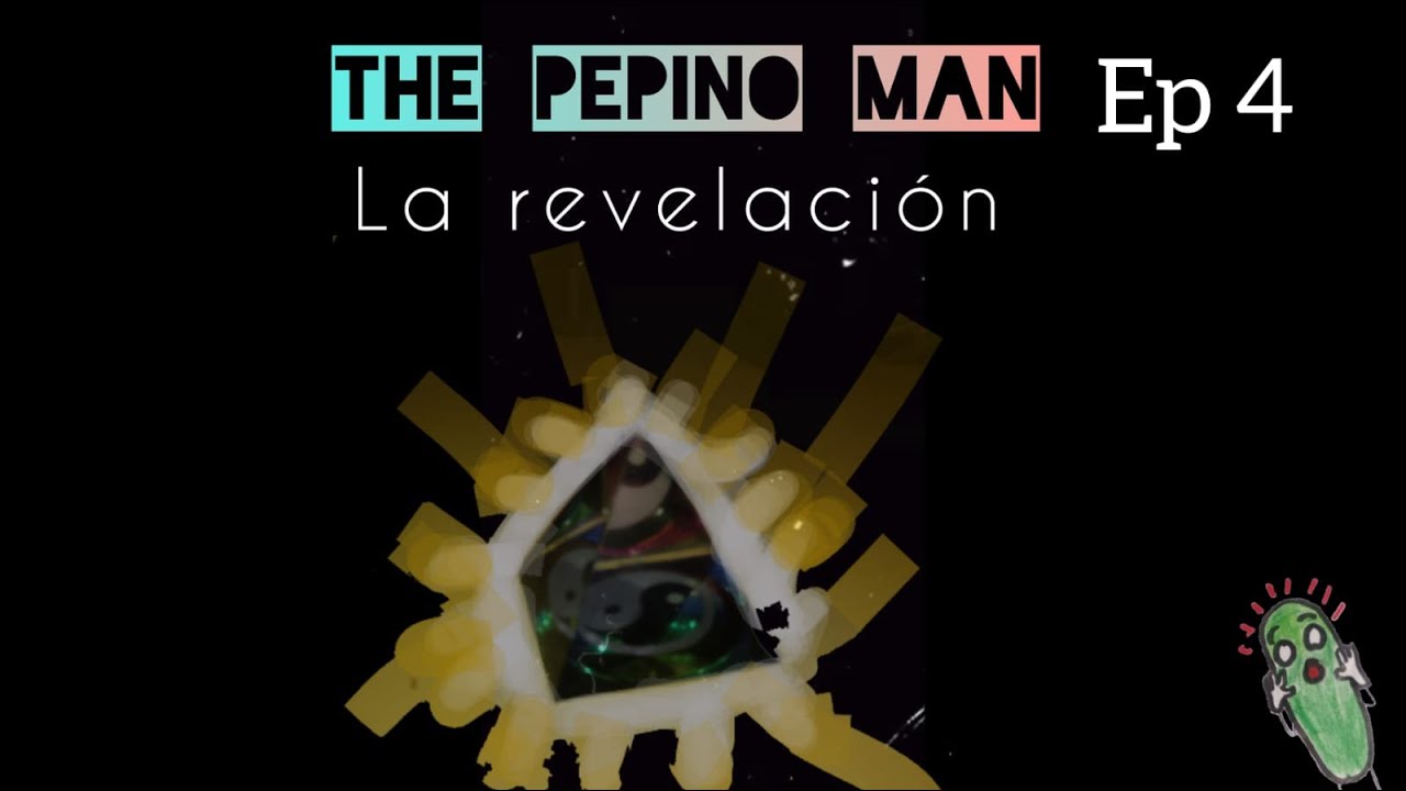 The Pepino Man E4: La revelacion.