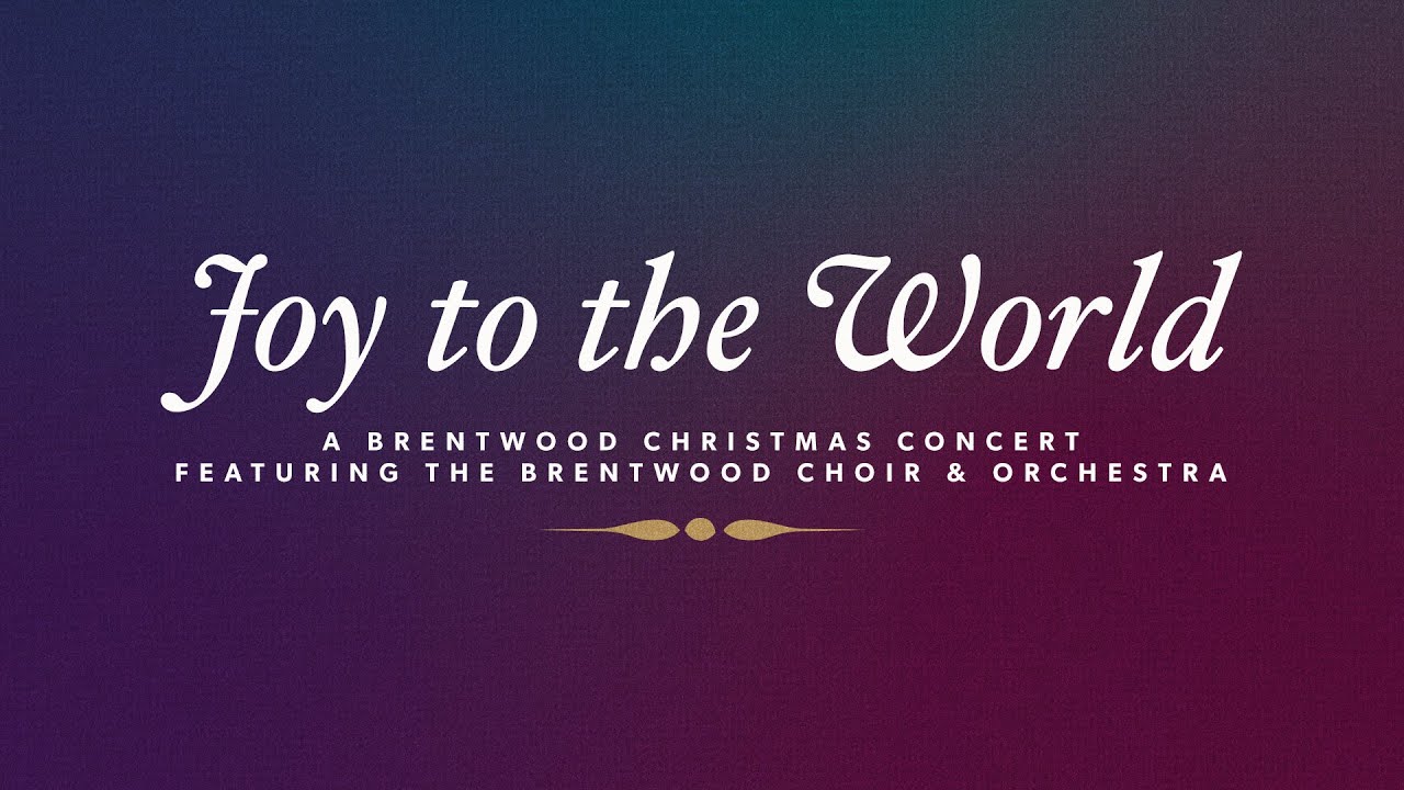 Joy To The World | A Brentwood Baptist Christmas Concert