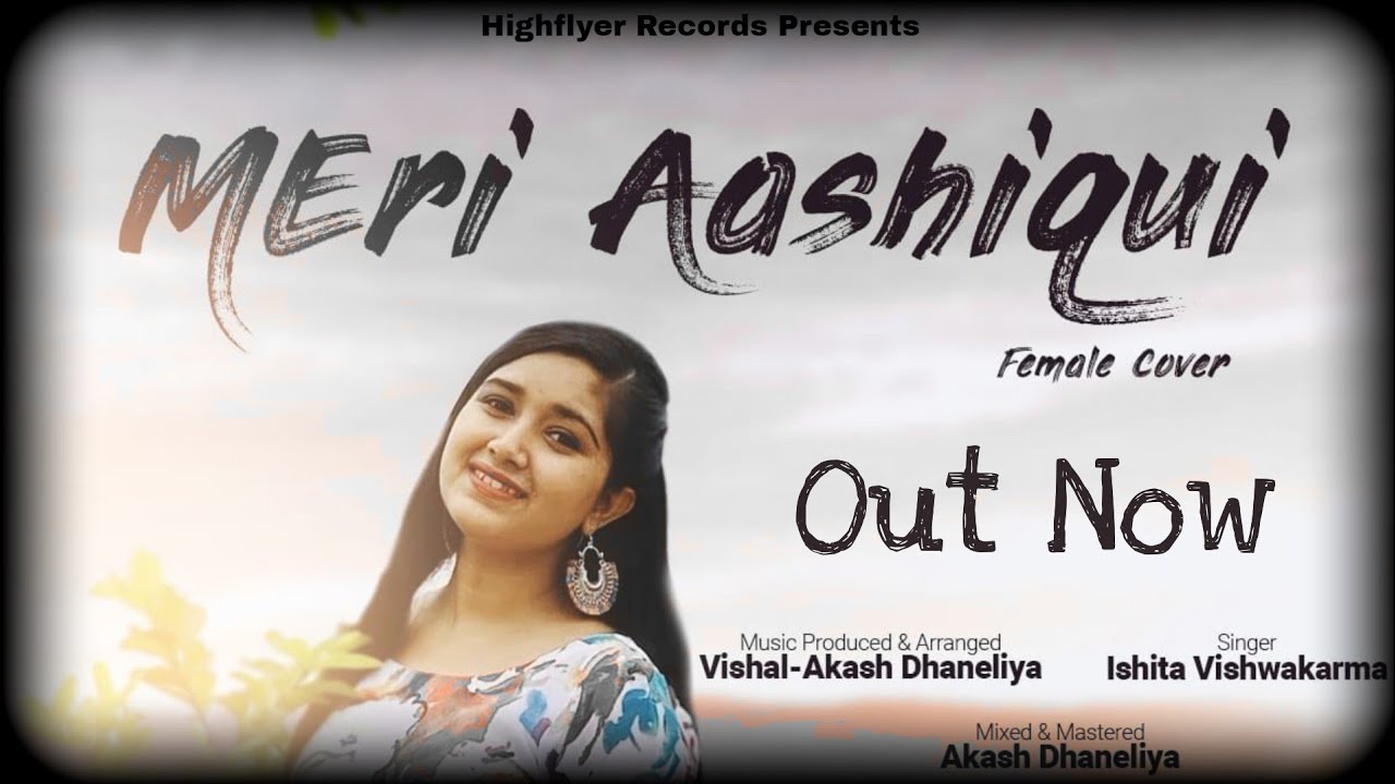 Meri Aashiqui - Ishita Vishwakarma | Female Cover | Jubin Nautiyal | Rochak K | Highflyer Records