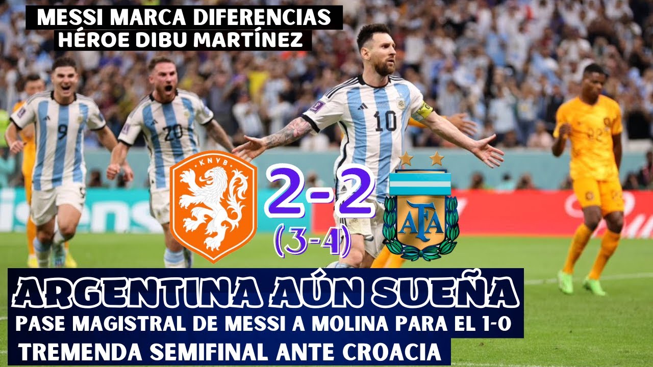 MESSI Y EL DIBU MARTÍNEZ IMPULSAN A ARGENTINA HASTA SEMIFINALES. DRAMÁTICO PARTIDO ANTE HOLANDA