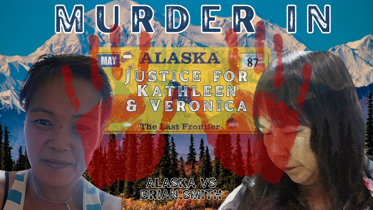 Alaska V. Brian Smith - Justice for Kathleen and Veronica