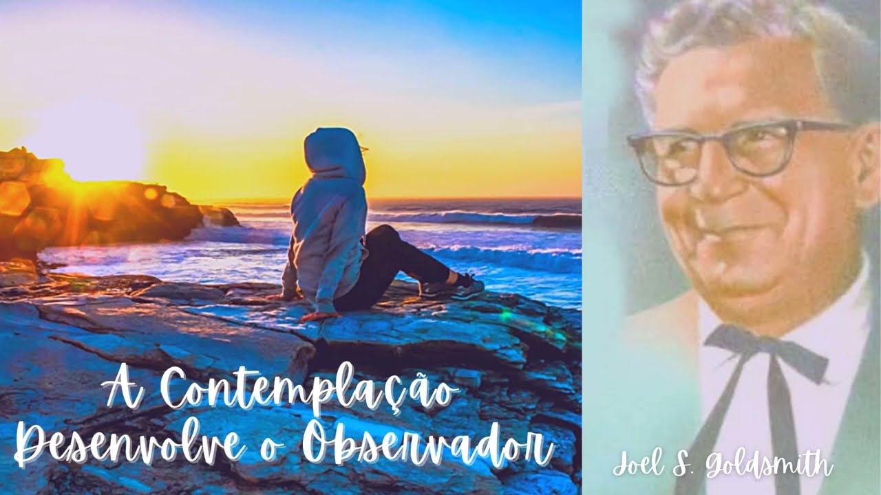 A Contemplação Desenvolve o Observador – Joel S. Goldsmith