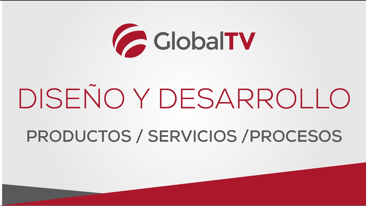 Diseño y desarrollo de productos, servicios y procesos #GlobalTV
