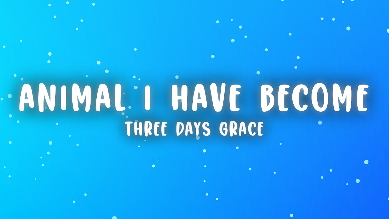 Three Days Grace - Animal I Have Become (Lyrics)