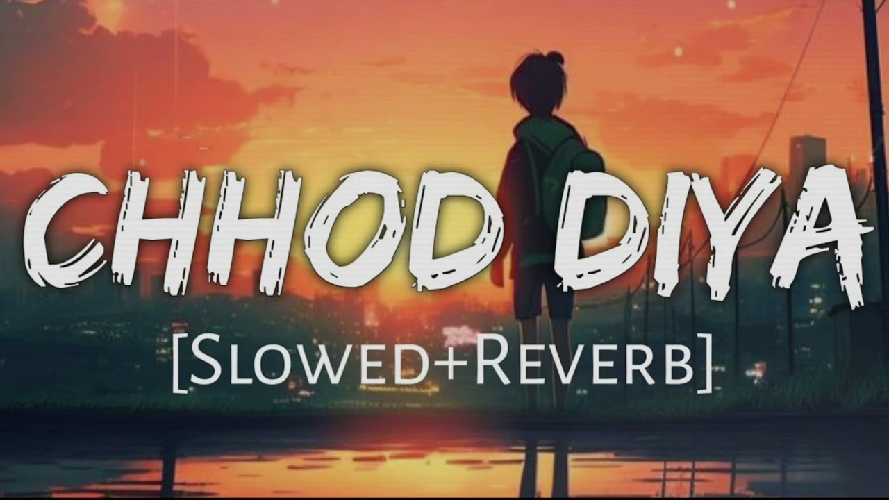CHHOD DIYA SONG #arjitsingh #lofi 