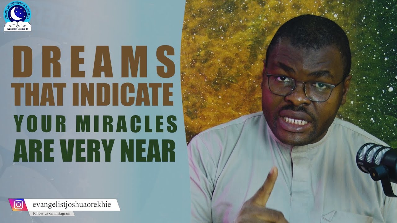 Dreams That Indicate Your Miracles Are Very Near II Evangelist Joshua Minsitries