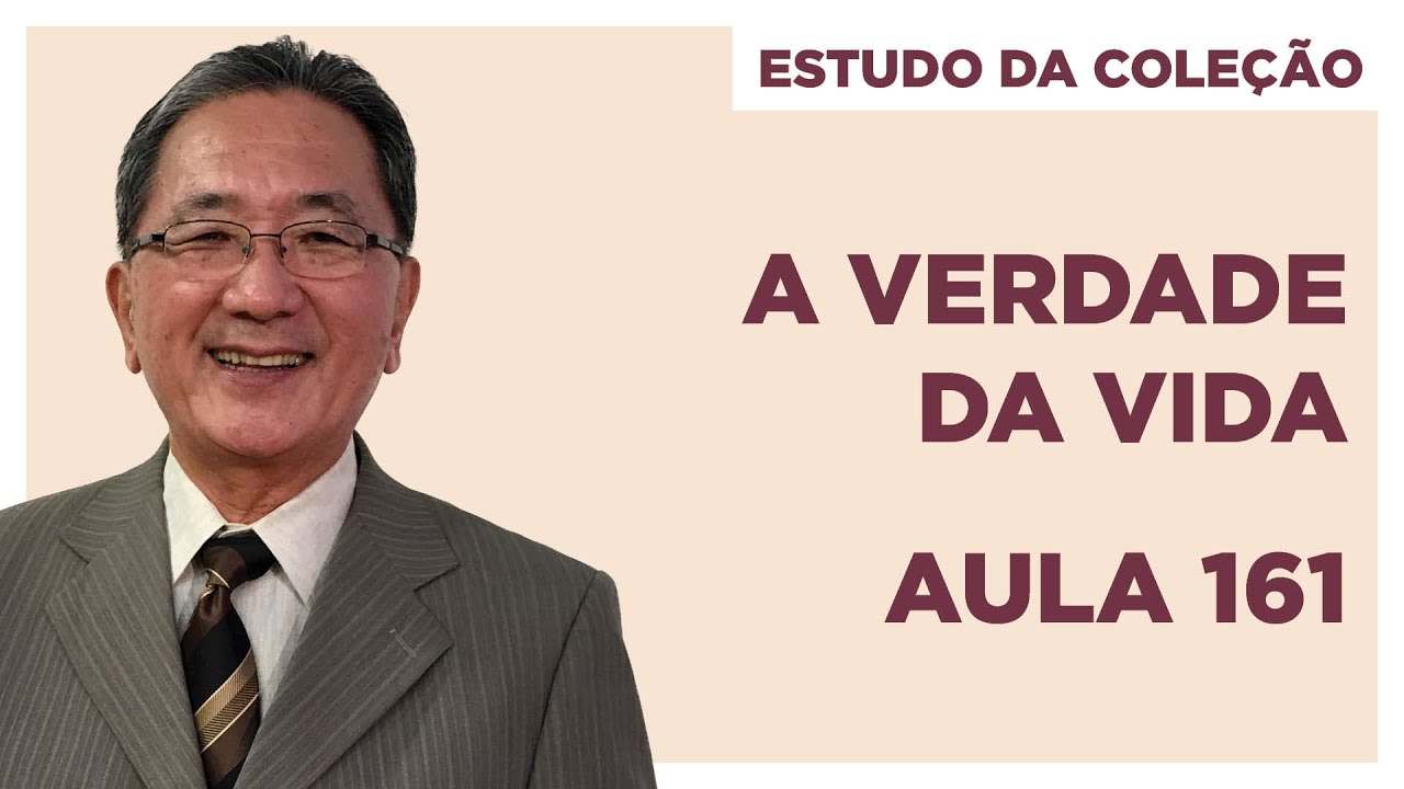 Estudo da Coleção A Verdade da Vida - Aula 161
