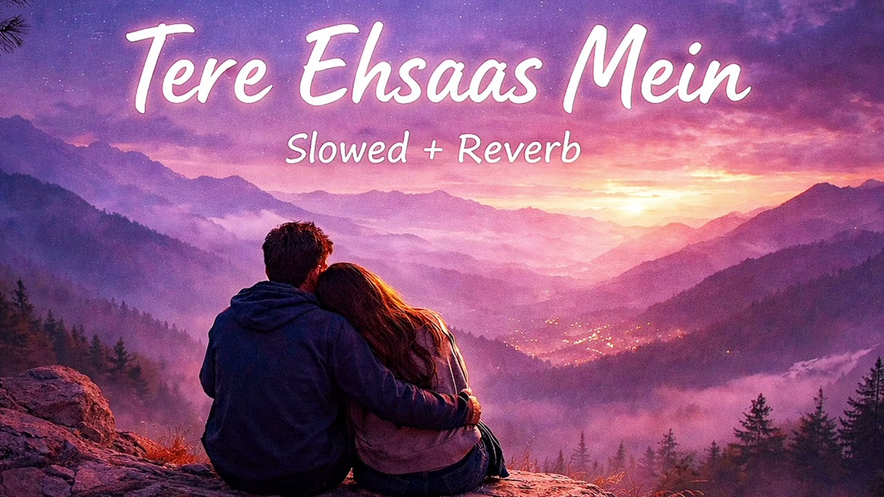 Tere Ehsaas Mein | Slowed + Reverb Lofi Love Song ❤️ | Explore Dream