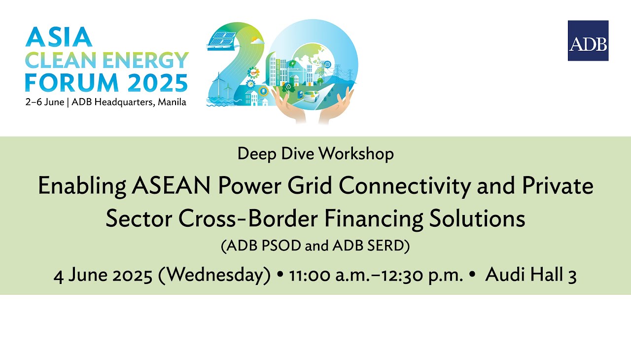 Deep Dive Workshop: Enabling ASEAN Power Grid Connectivity and Private Sector Cross Border Financing