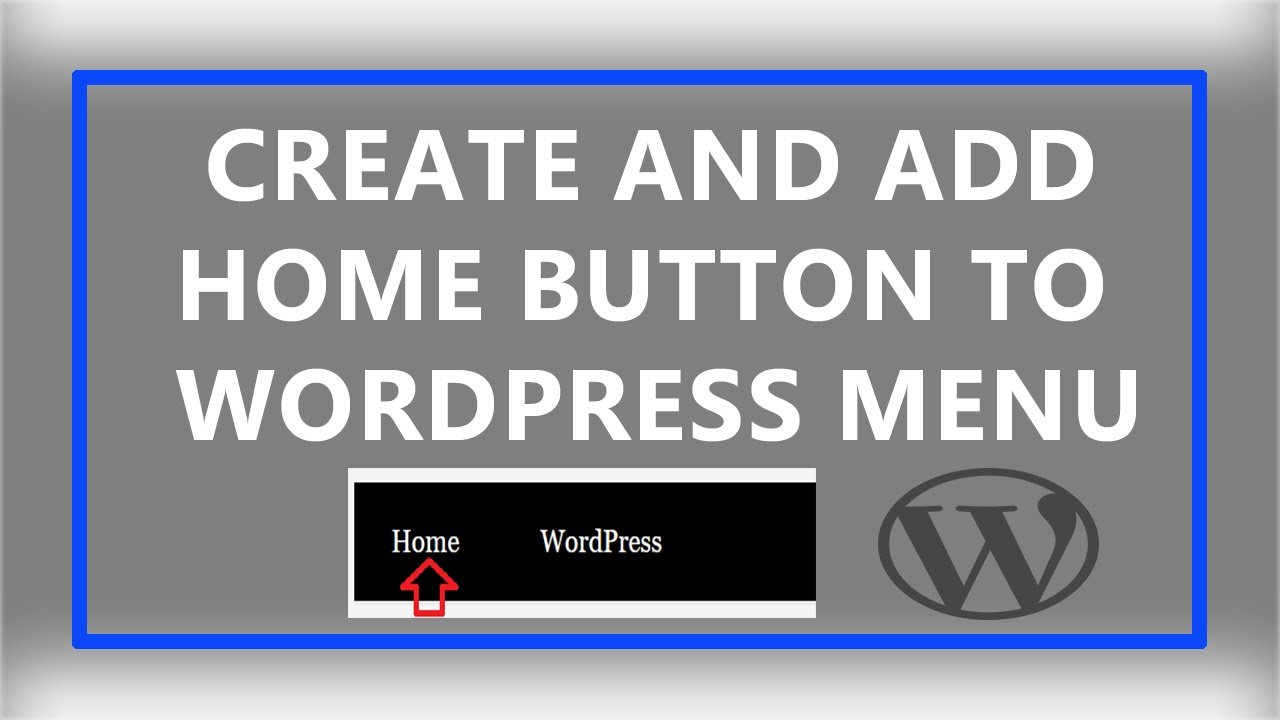 How To Create and Add Home Button to Wordpress Menu of Your Site ?