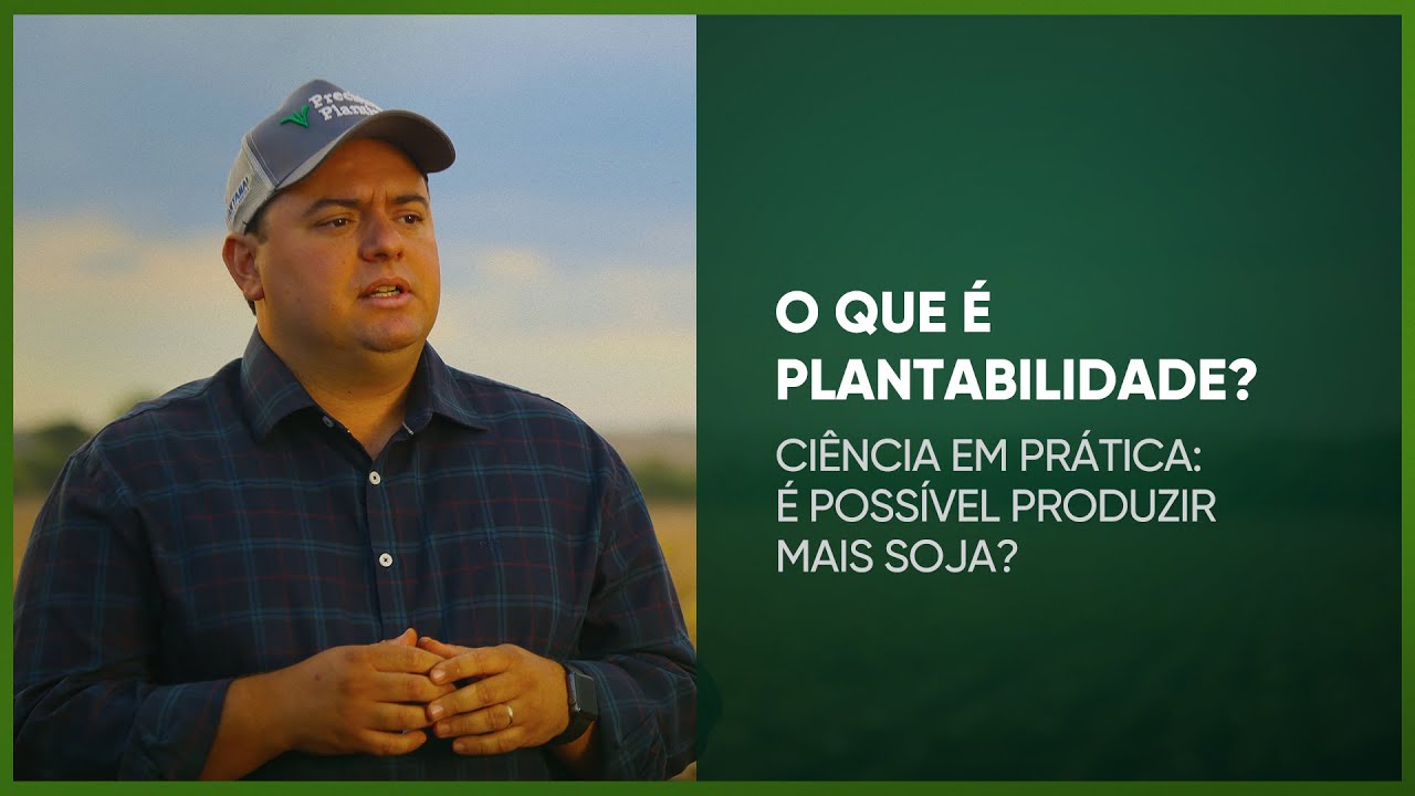 O QUE É PLANTABILIDADE? CIÊNCIA EM PRÁTICA: É POSSÍVEL PRODUZIR MAIS SOJA? - PROGRAMA#38