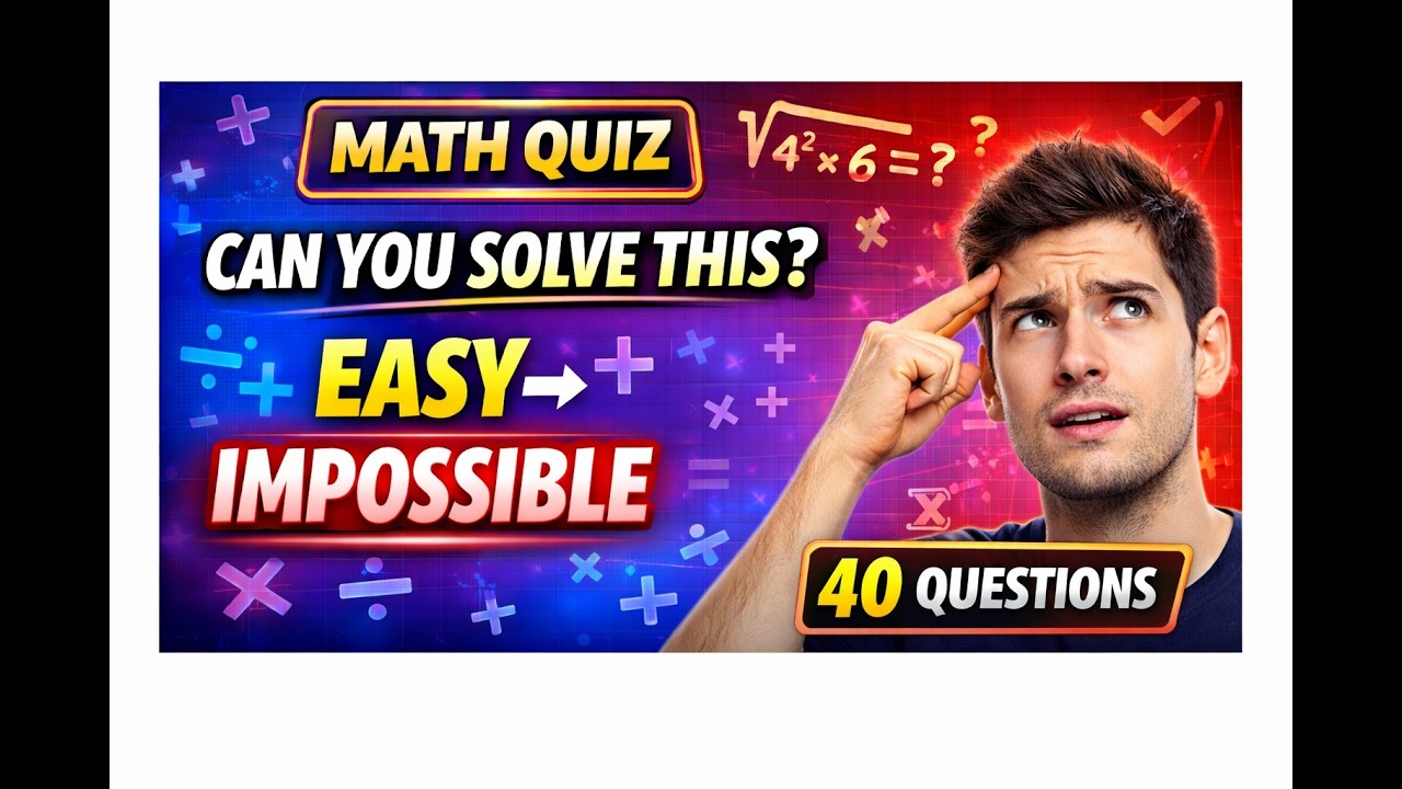 40 Math Questions That Start Easy and End Impossible