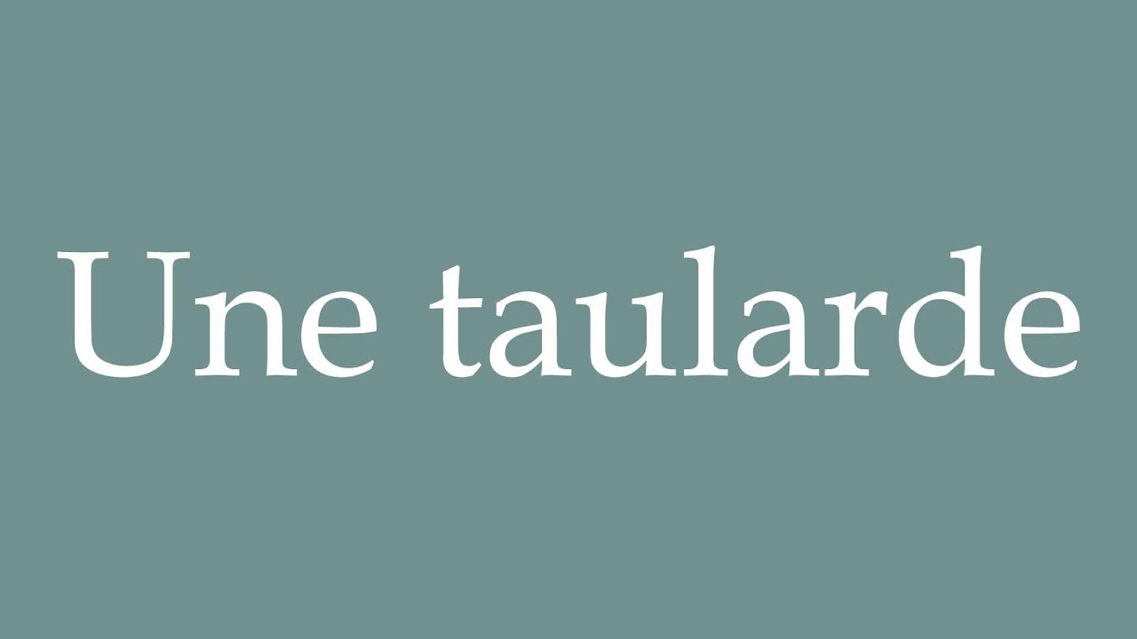 How to Pronounce ''Une taularde'' (A convict) Correctly in French