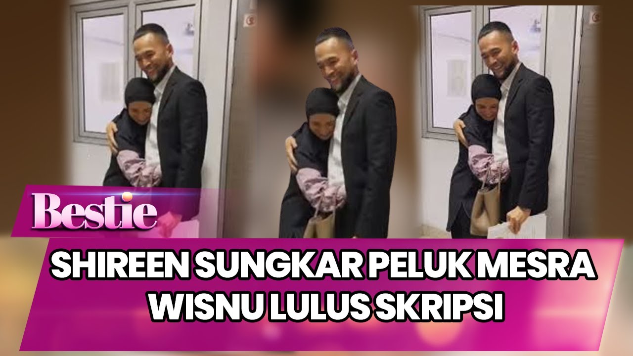 BAHAGIA! SHIREEN SUNGKAR PELUK MESRA WISNU LULUS SKRIPSI  - BESTIE