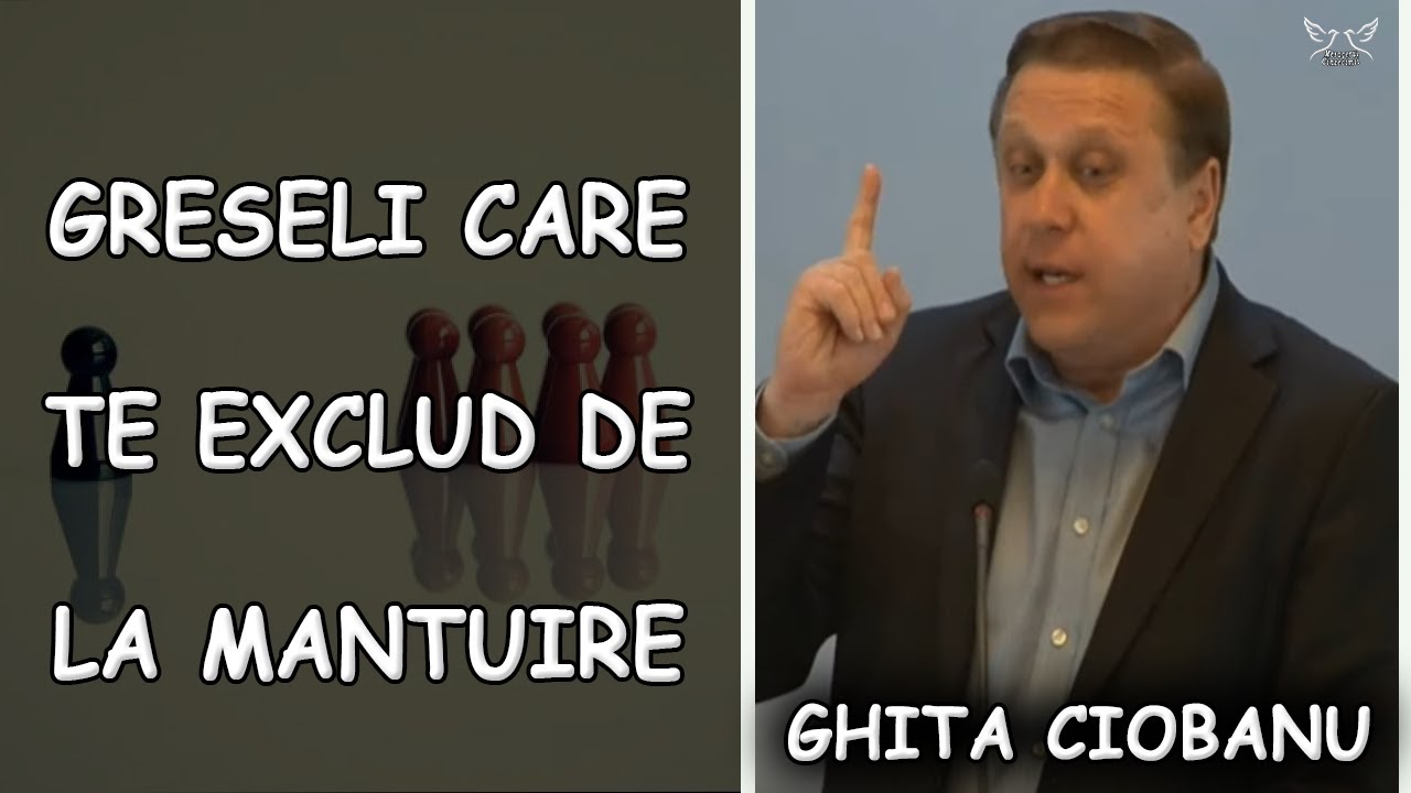 Ghita Ciobanu - Greseli care te exclud de la mantuire - Luca 12:13-21 | PREDICA