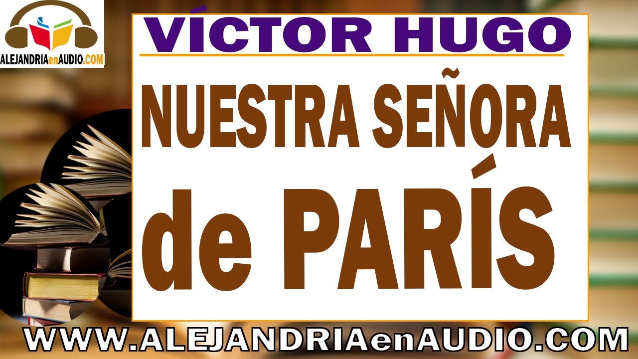 Nuestra se&ntilde;ora de par&iacute;s - V&iacute;ctor Hugo (1-2) |ALEJANDRIAenAUDIO