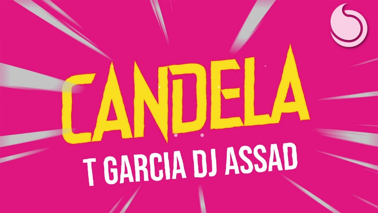 T Garcia & DJ Assad - Candela (Official Lyric Video)