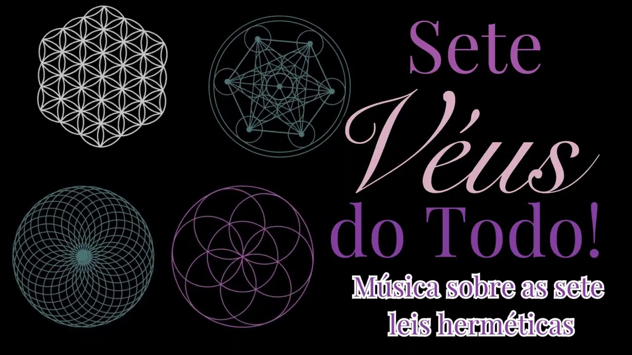 🎵 Sete Véus do Todo  🎵 Música sobre as leis Herméticas 🎵 Espiritualidade e Mágia!