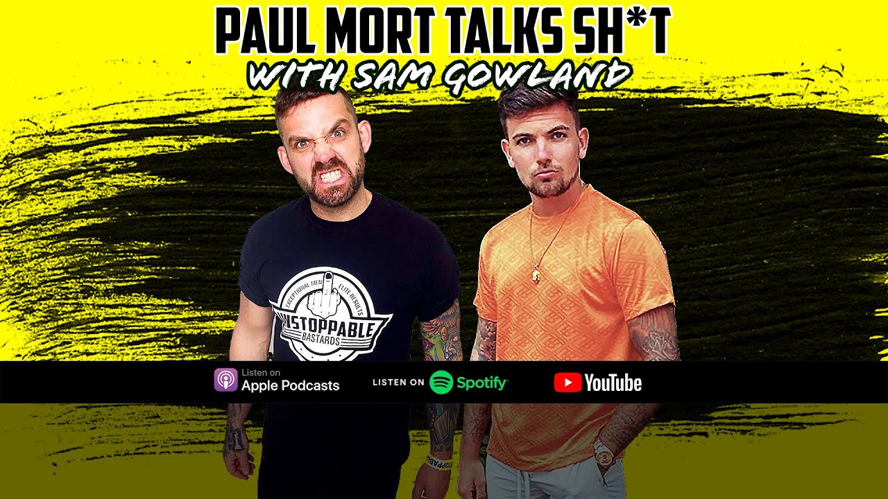 Paul Mort Talks Sh*t #4 - Sam Gowland