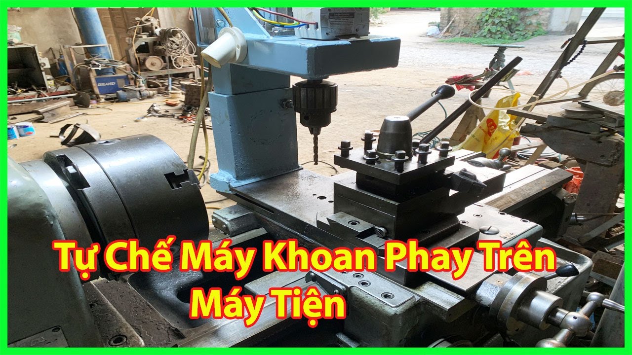 SÁNG TẠO |TỰ CHẾ KHOAN PHAY TRÊN MÁY TIỆN