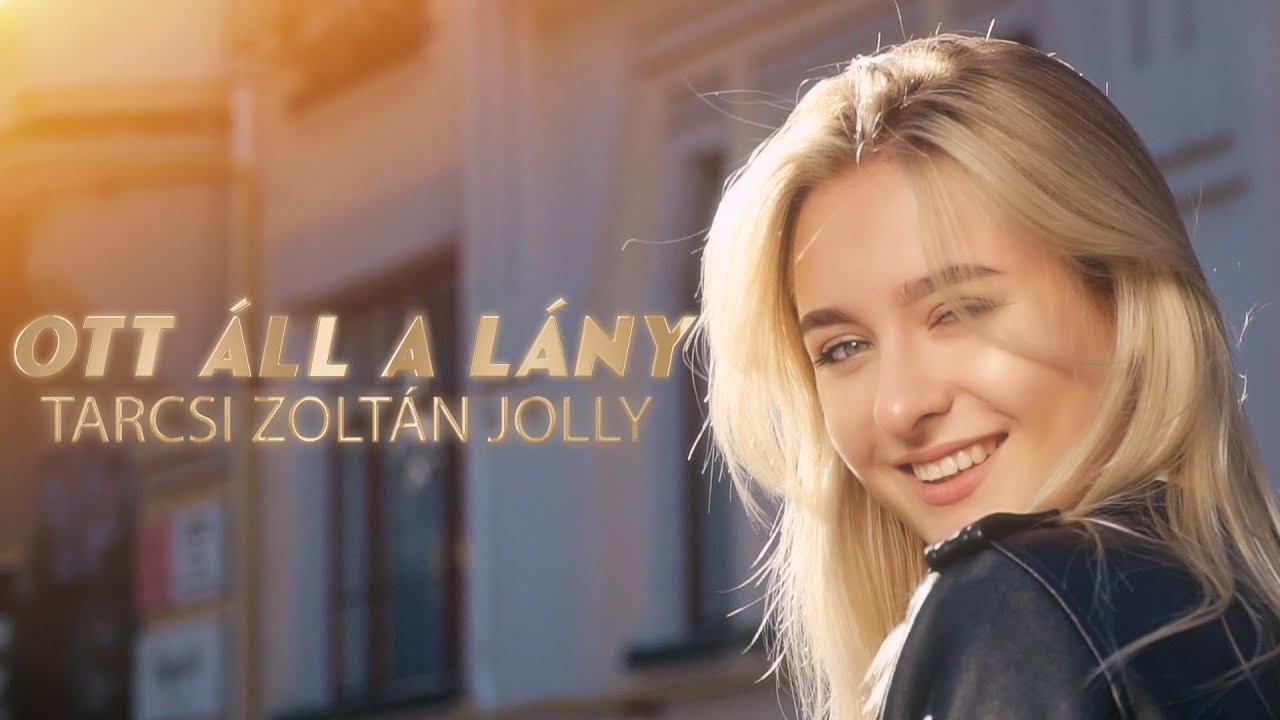 Tarcsi Zoltán Jolly - Ott áll a lány (Official Music Video)