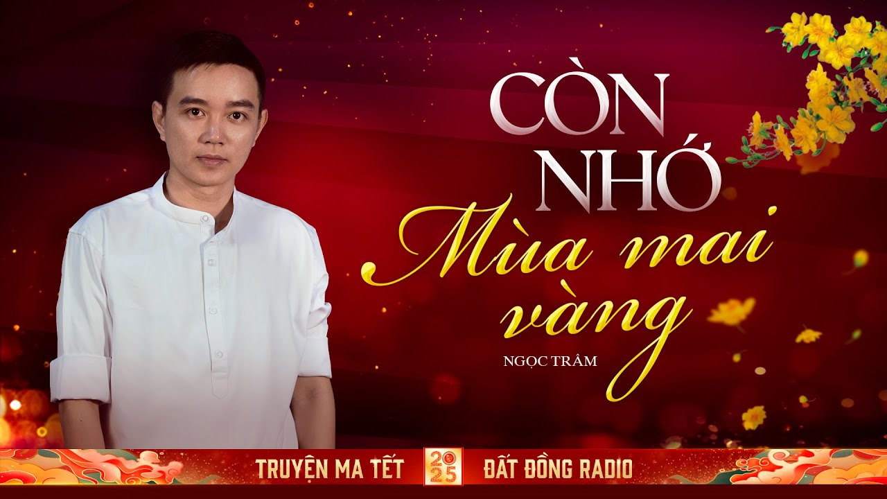 CÒN NHỚ MÙA MAI VÀNG - Chuyện ma Tết 2025 Nguyễn Huy diễn đọc