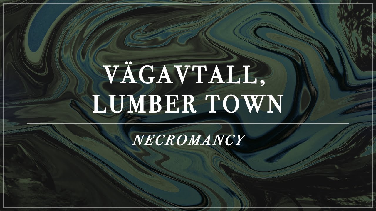 NECROMANCY: V&auml;gavtall, Lumber Town