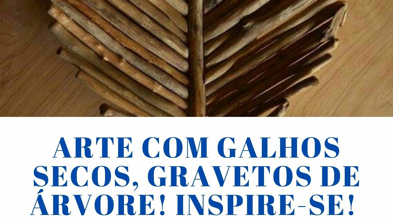 ARTE COM GALHOS, GRAVETOS SECOS DE ÁRVORES. INSPIRE-SE!