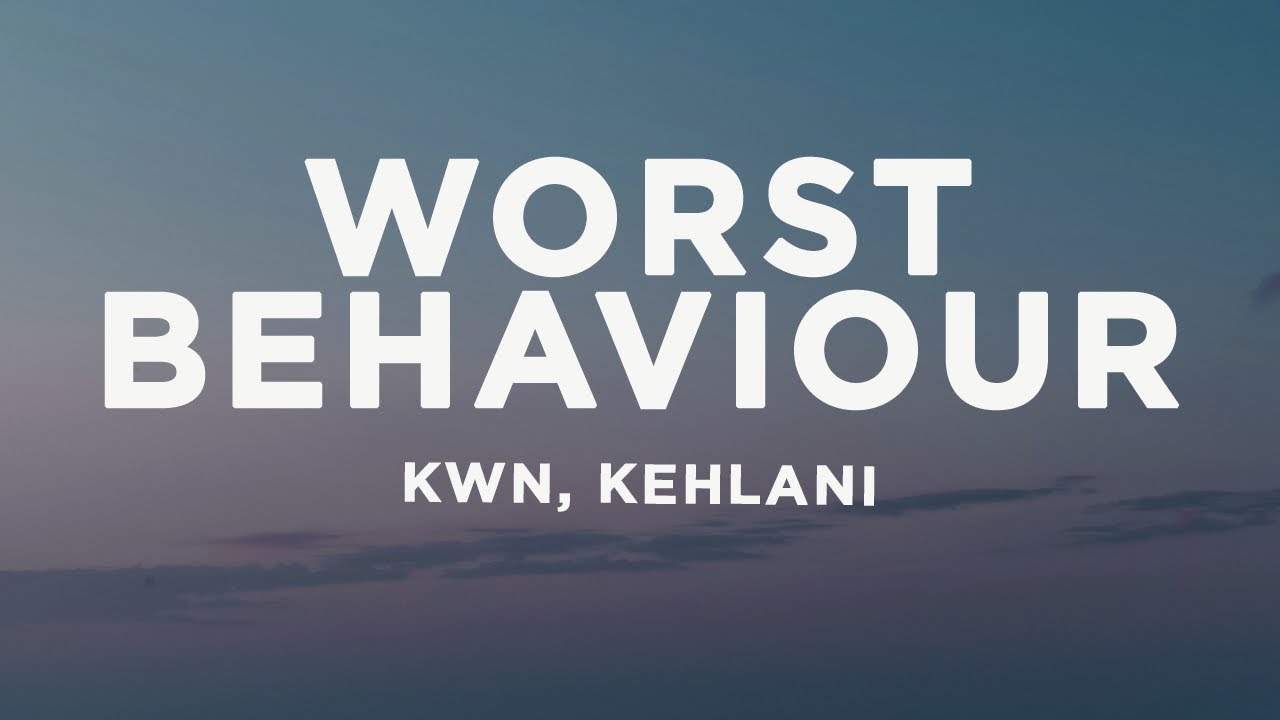kwn - worst behaviour (Lyrics) ft. Kehlani