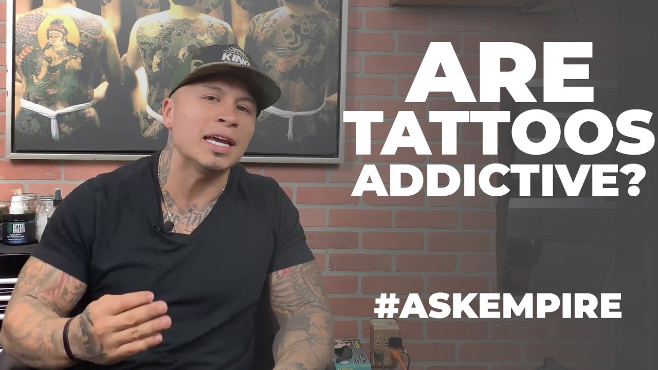 Tattoos are addictive? #ASKEMPIRE