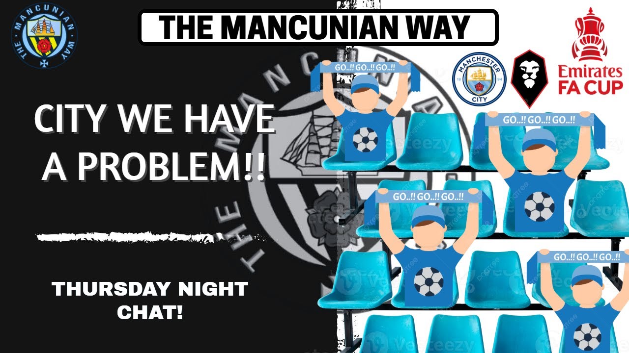 THURSDAY NIGHT CHAT -CITY HAVE A PROBLEM! #mcfc #mancity #facup #salfordcity #tickets #seasontickets