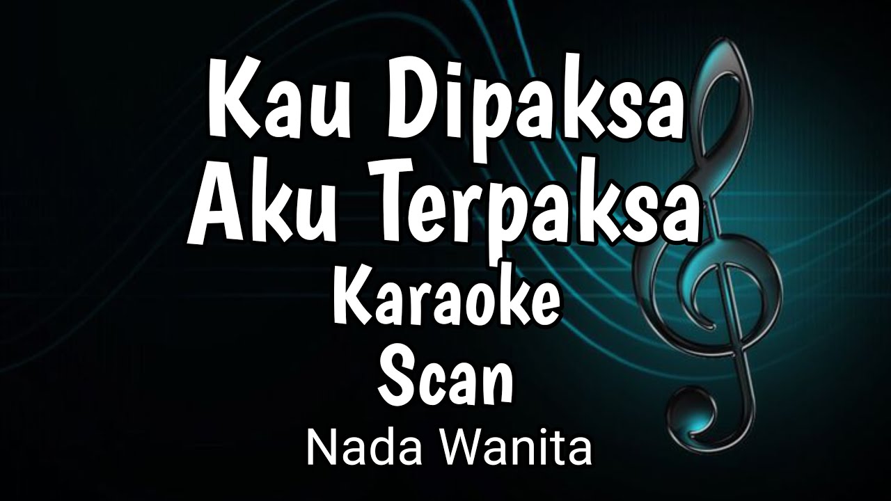Kau Dipaksa Aku Terpaksa - Scan Karaoke Nada Wanita
