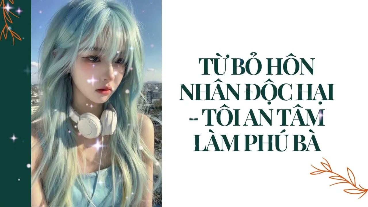 [Truyện Audio] TỪ BỎ HÔN NHÂN ĐỘC HẠI - TÔI AN TÂM LÀM PHÚ BÀ | Hana Story Audio