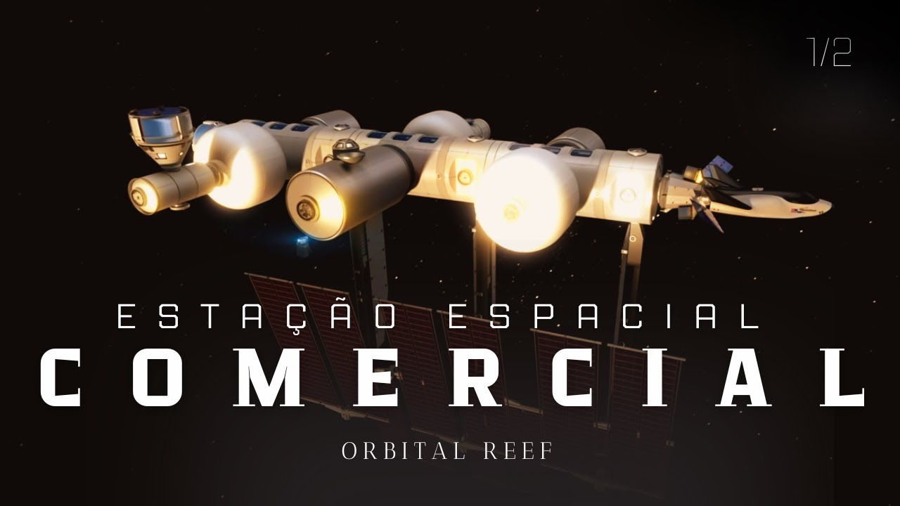ESTAÇÃO ESPACIAL COMERCIAL ORBITAL REEF | Expansão Astronauta