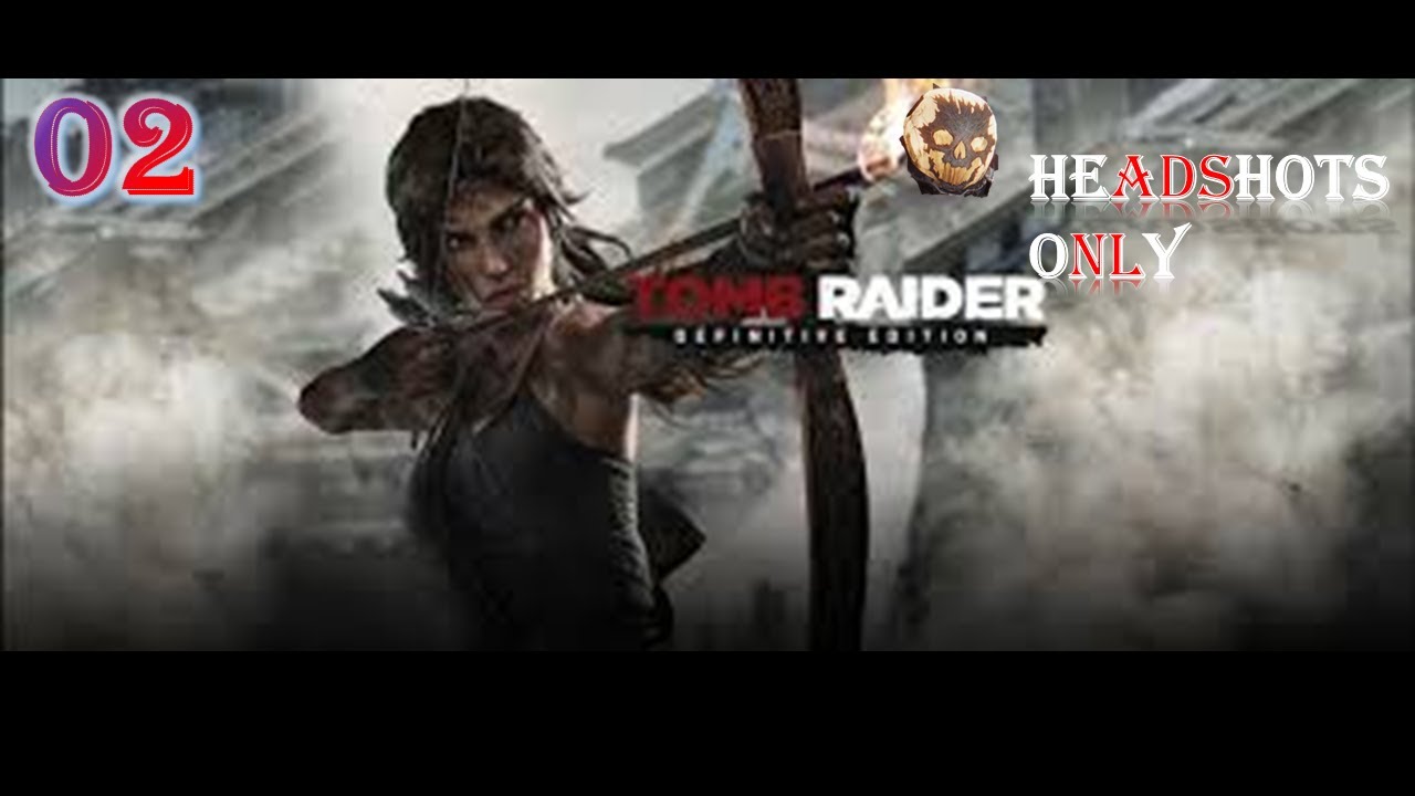 Tomb Raider Gameplay~~ Part 2|| Surviving the Tombs || Epic Tomb Raider Adventure- Only Head Shots.