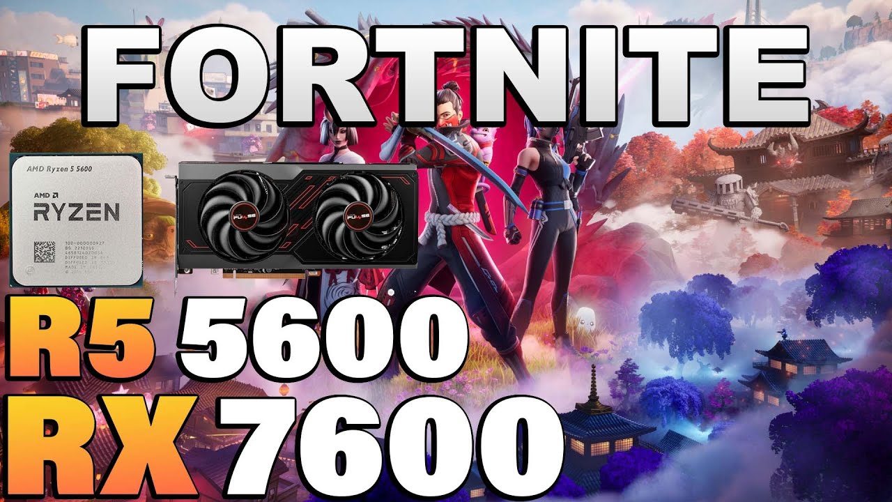 Fortnite Chapter 6 - Ryzen 5 5600 + RX 7600