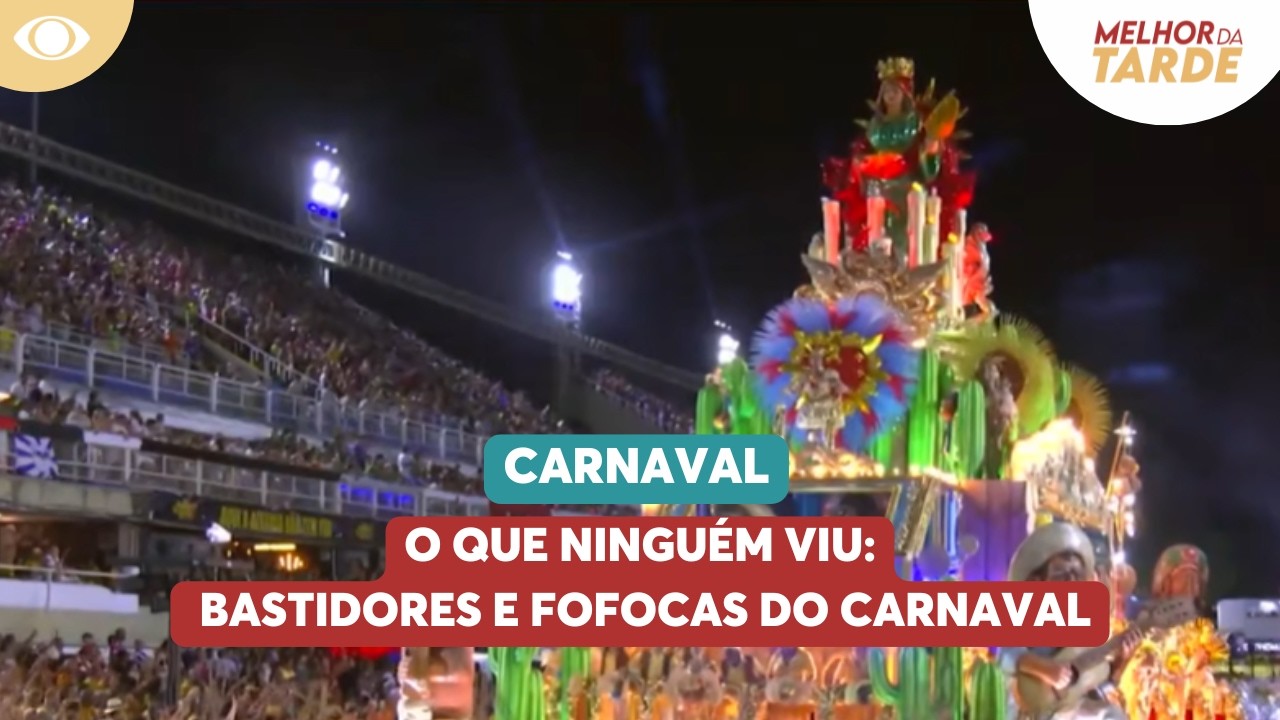 O que ninguém viu: bastidores e fofocas do Carnaval