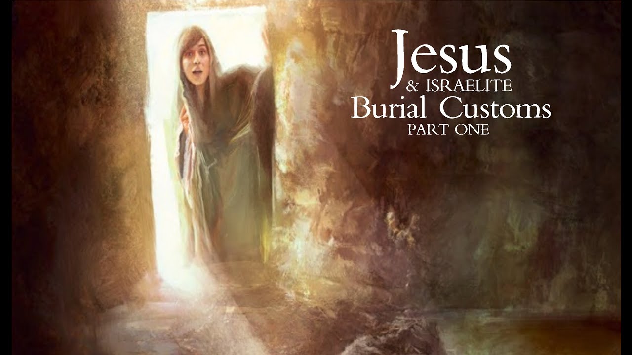 Jesus & Israelite Burial Customs Part One