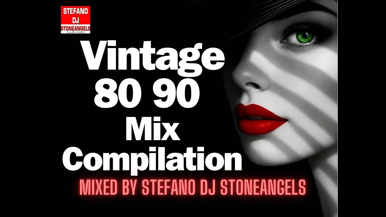 VINTAGE  MUSIC 80 & 90 MIX COMPILATION* MIXED BY STEFANO DJ STONEANGELS #mix #compilation #80s #90s