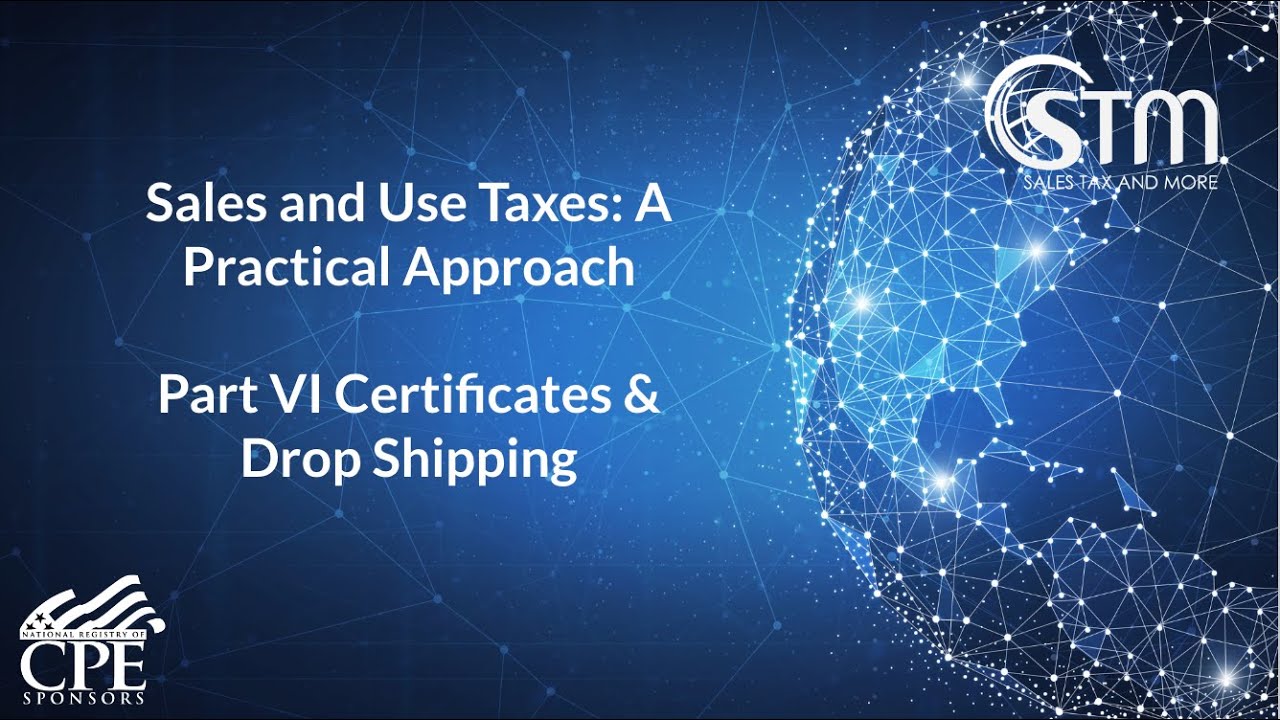 The Sixth Pillar Of A Successful Sales Tax Strategy: Certificates and Drop Shipping