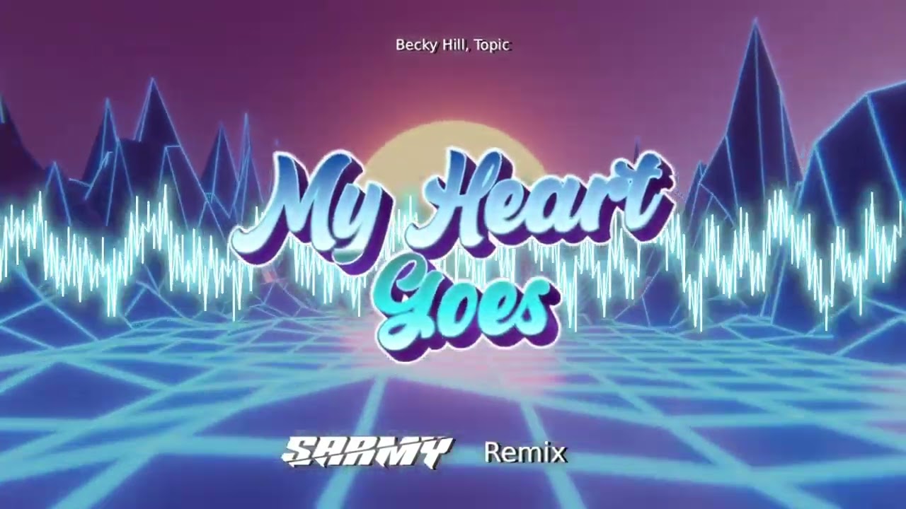 Becky Hill, Topic - My Heart Goes (SARMY REMIX)