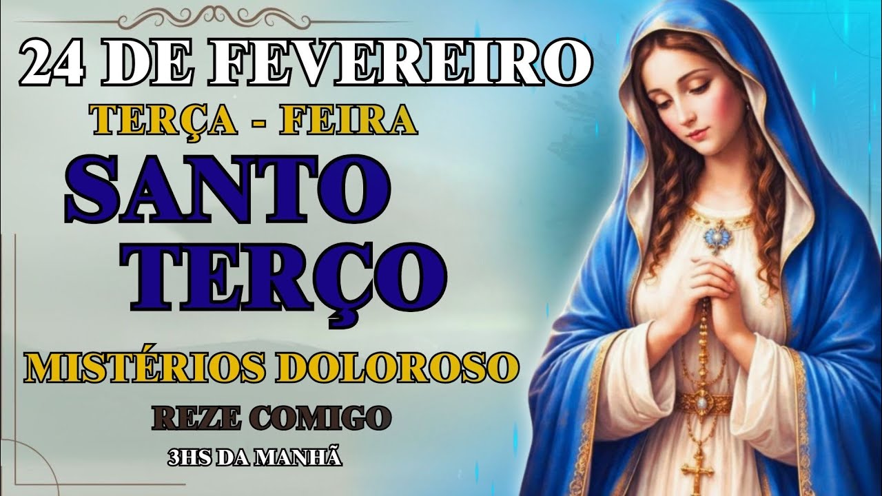 📿 TERÇO DE HOJE — 24/02/2026 — TERÇA — MISTÉRIOS DOLOROSOS 📿