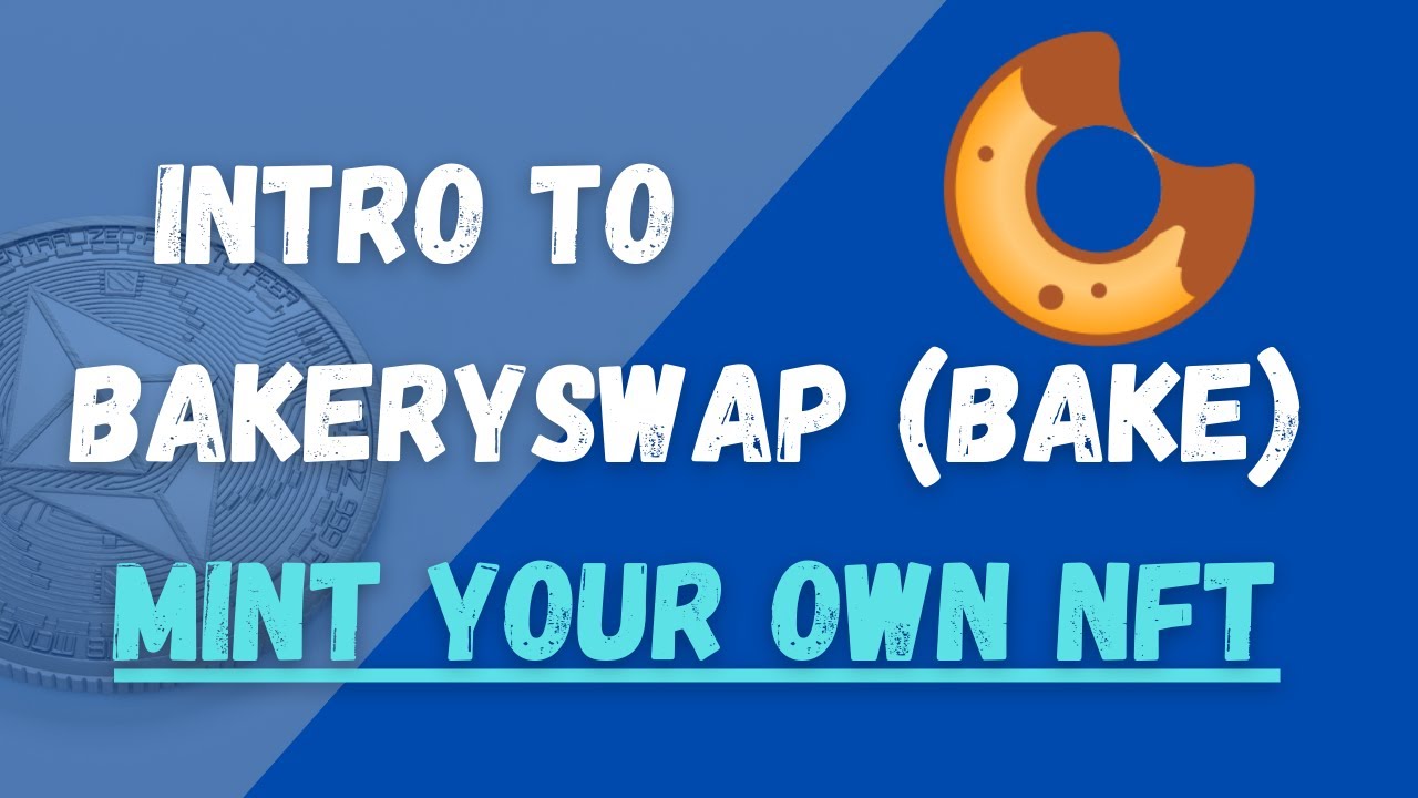 Intro Into BakerySwap (BAKE) | Your NFT Supermarket On Binance Smart Chain (BSC)