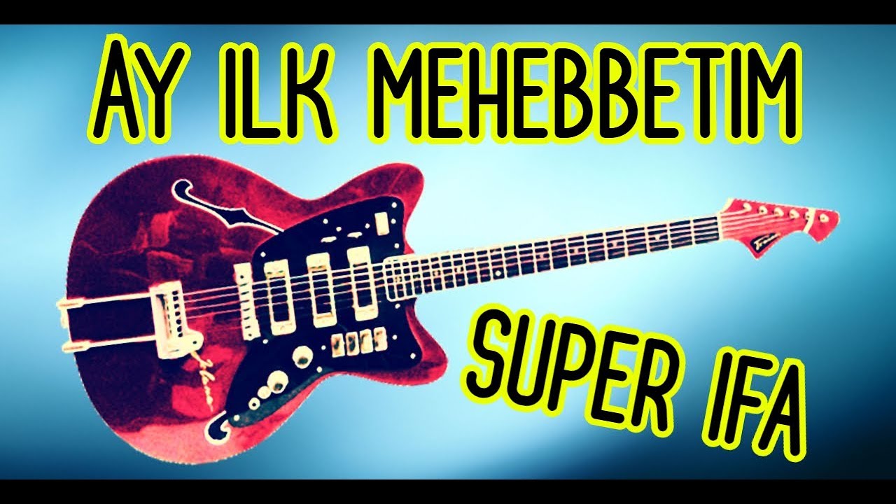 Ay İlk Mehebbetim Super İfa (Gitara) 2019 Yeni