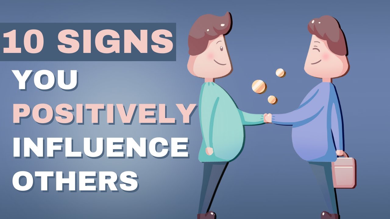 10 Signs You POSITIVELY Influence Others